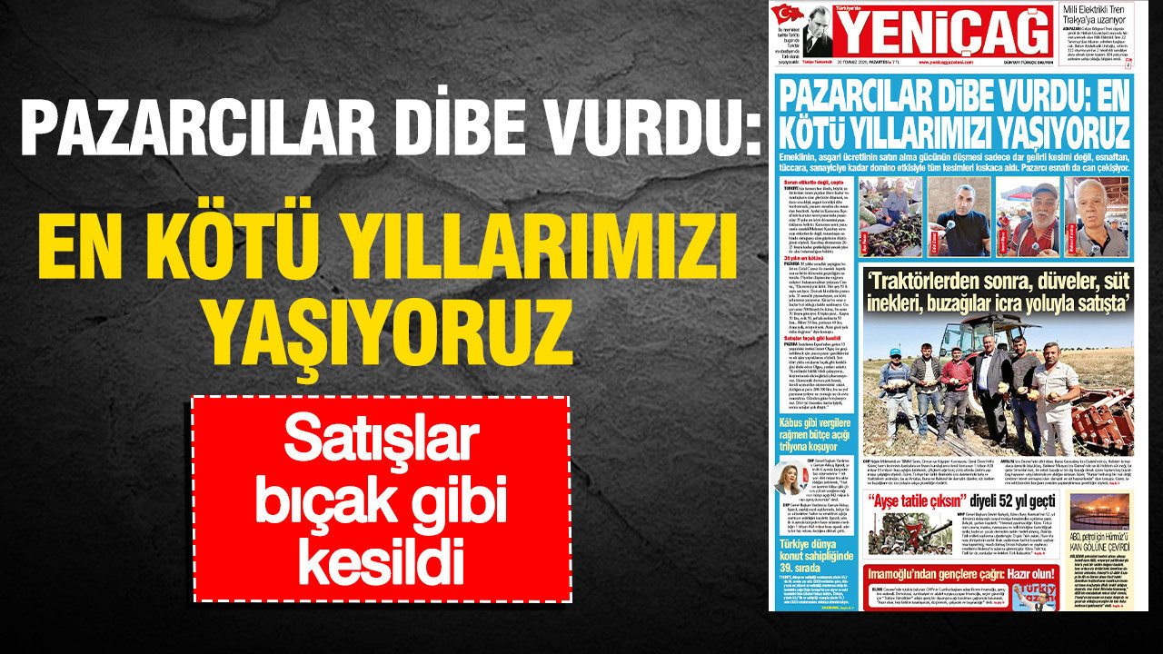 Yenicag gazetesi pazarcilar dibe vurdu en kotu yillarimizi yasiyoruz vWNG4nXC